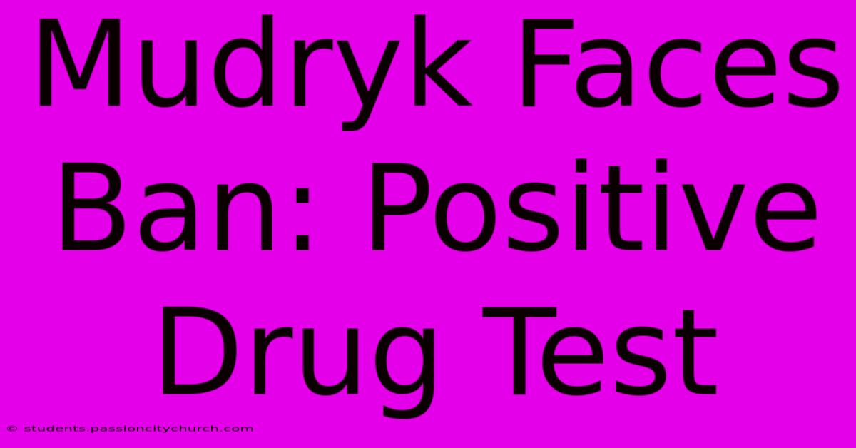 Mudryk Faces Ban: Positive Drug Test