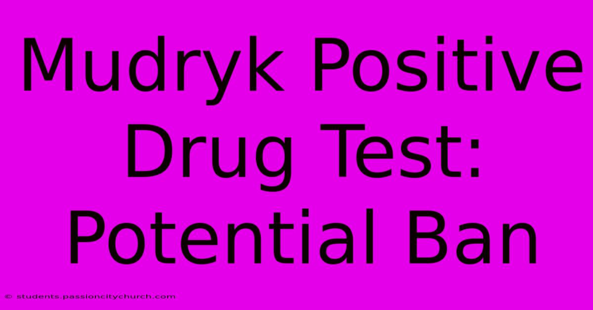 Mudryk Positive Drug Test: Potential Ban