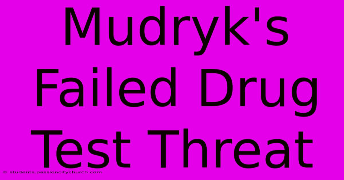 Mudryk's Failed Drug Test Threat