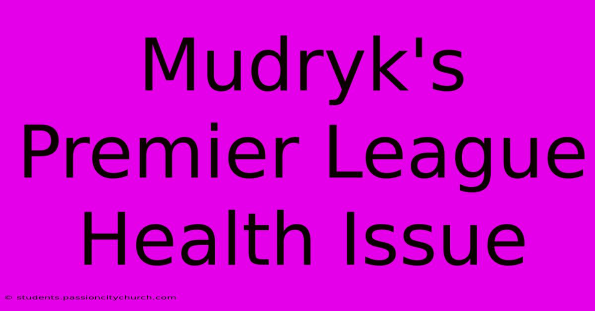 Mudryk's Premier League Health Issue