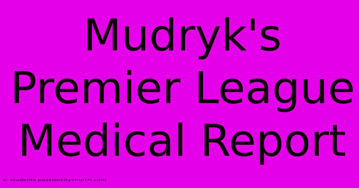 Mudryk's Premier League Medical Report