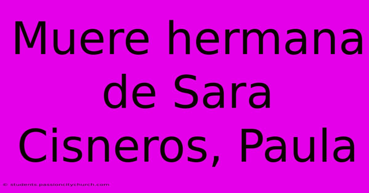 Muere Hermana De Sara Cisneros, Paula