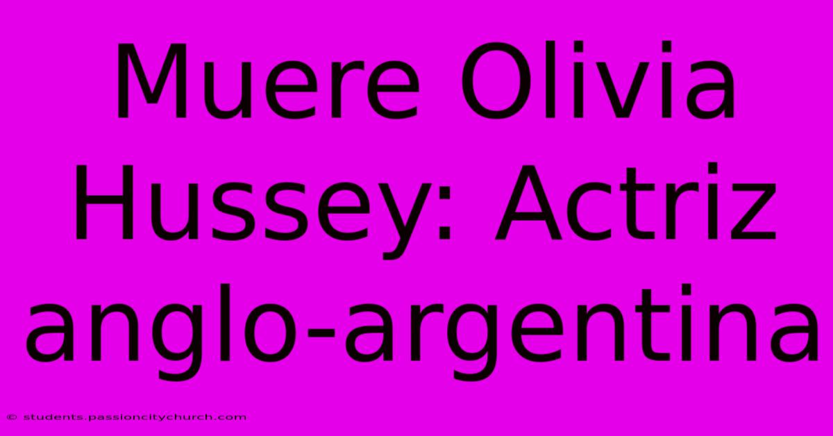 Muere Olivia Hussey: Actriz Anglo-argentina