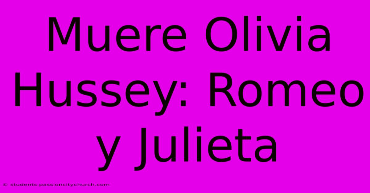 Muere Olivia Hussey: Romeo Y Julieta