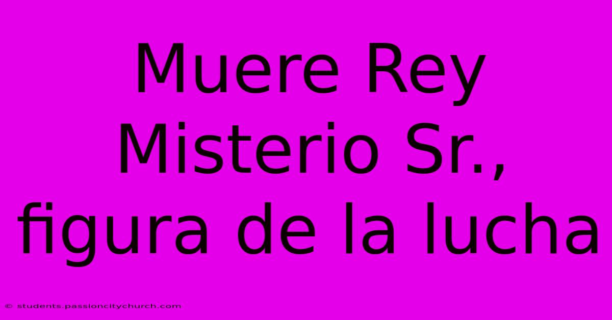 Muere Rey Misterio Sr., Figura De La Lucha