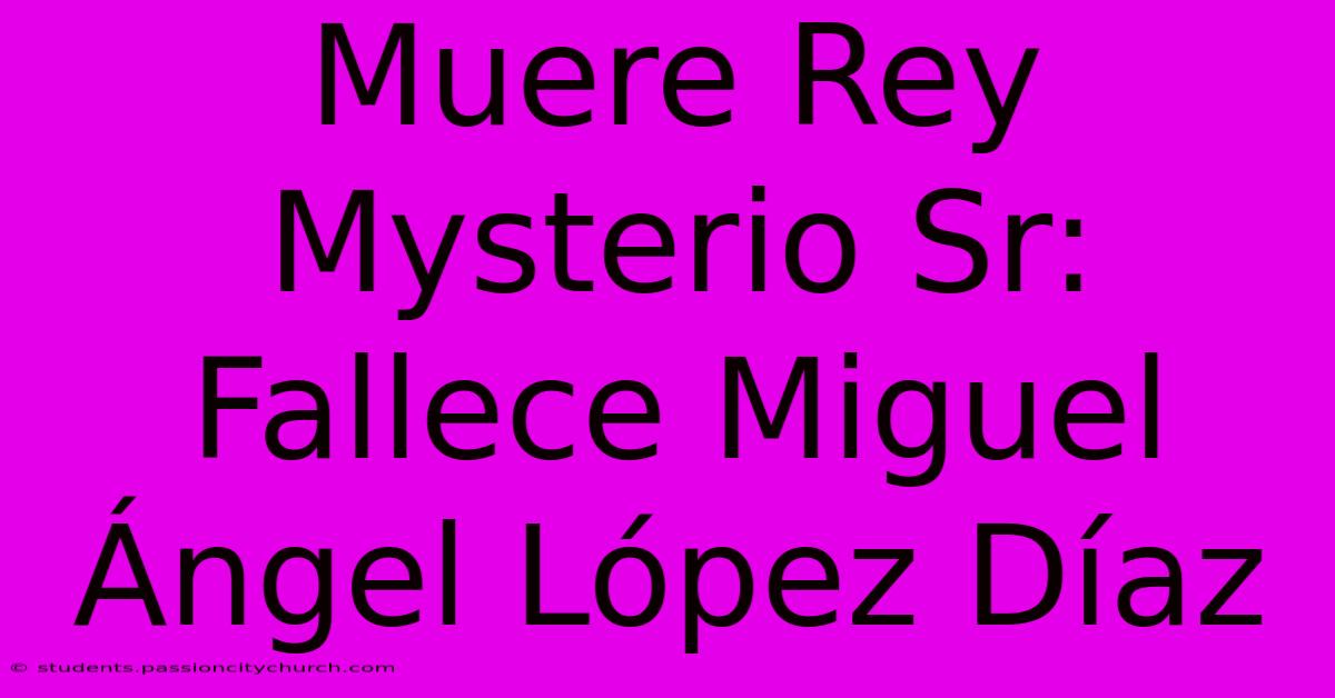 Muere Rey Mysterio Sr: Fallece Miguel Ángel López Díaz