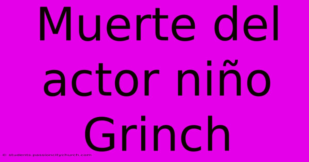 Muerte Del Actor Niño Grinch