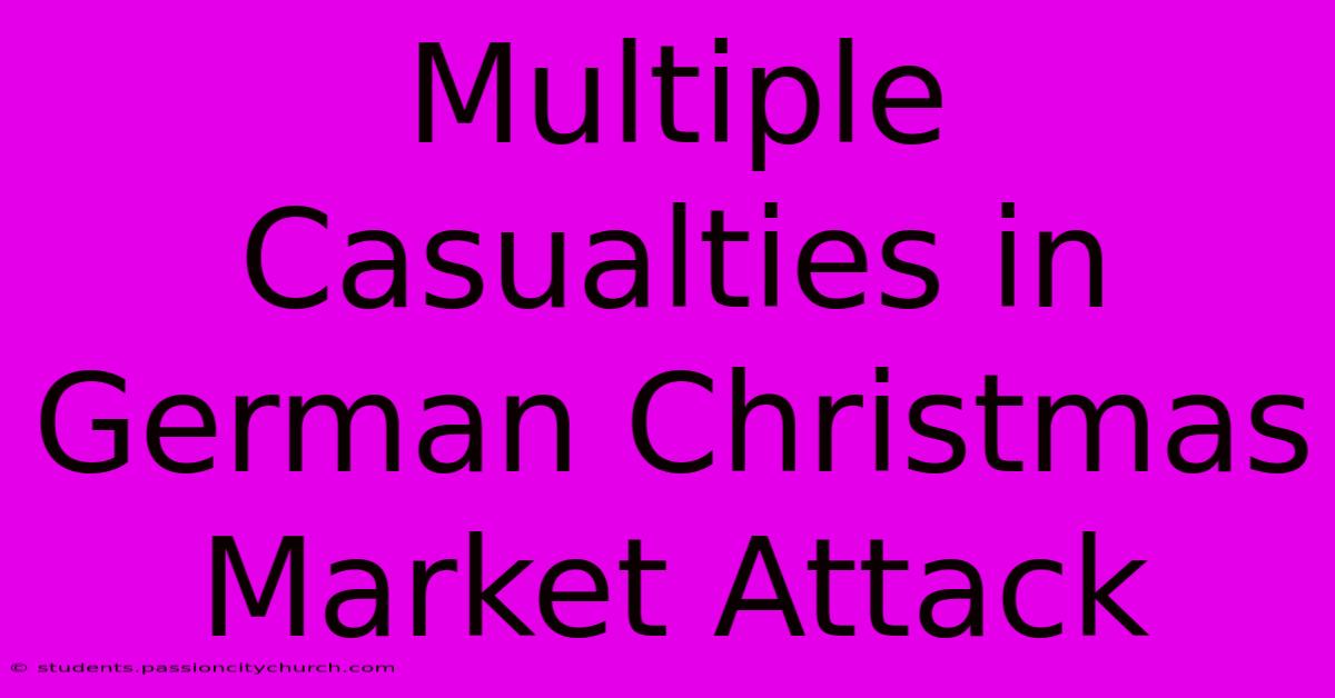 Multiple Casualties In German Christmas Market Attack