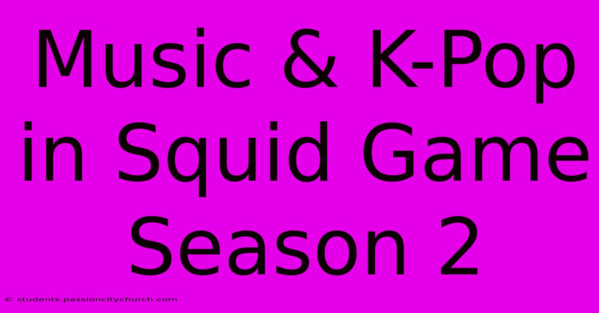 Music & K-Pop In Squid Game Season 2