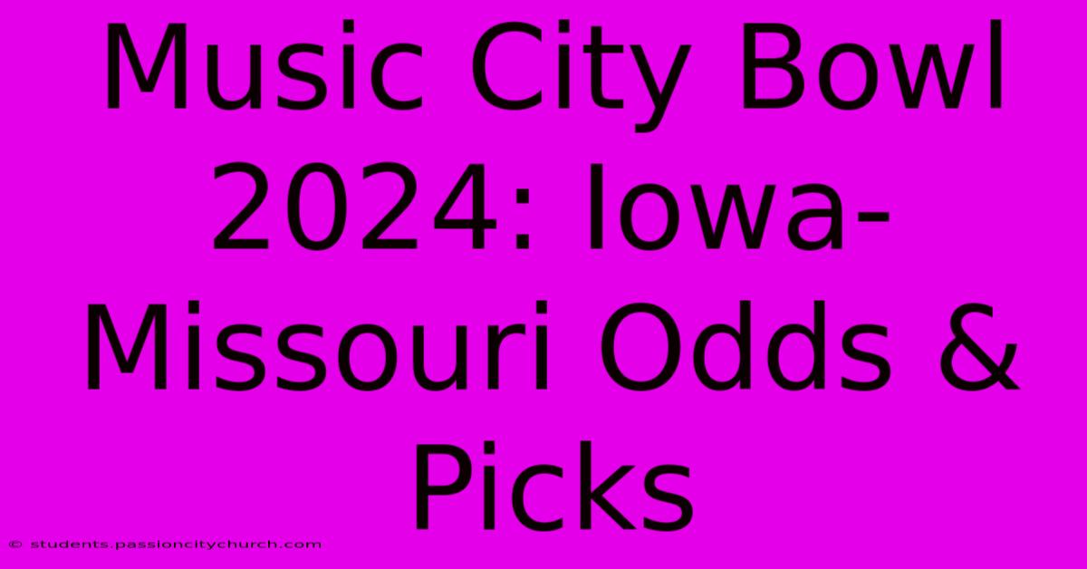 Music City Bowl 2024: Iowa-Missouri Odds & Picks