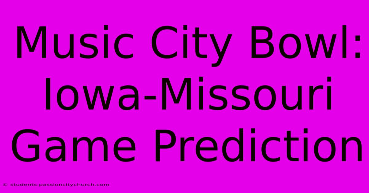 Music City Bowl: Iowa-Missouri Game Prediction