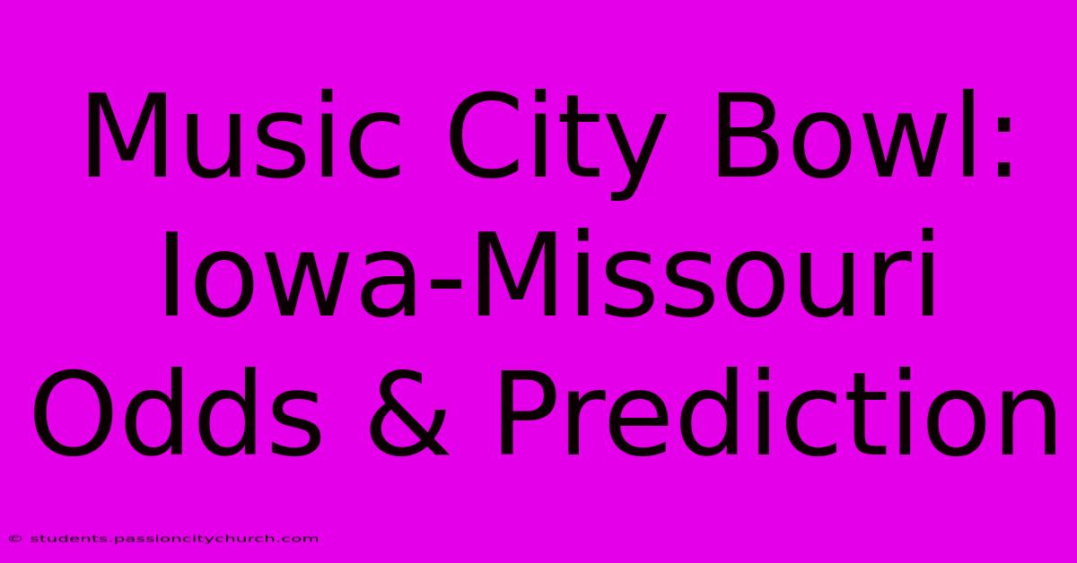 Music City Bowl: Iowa-Missouri Odds & Prediction