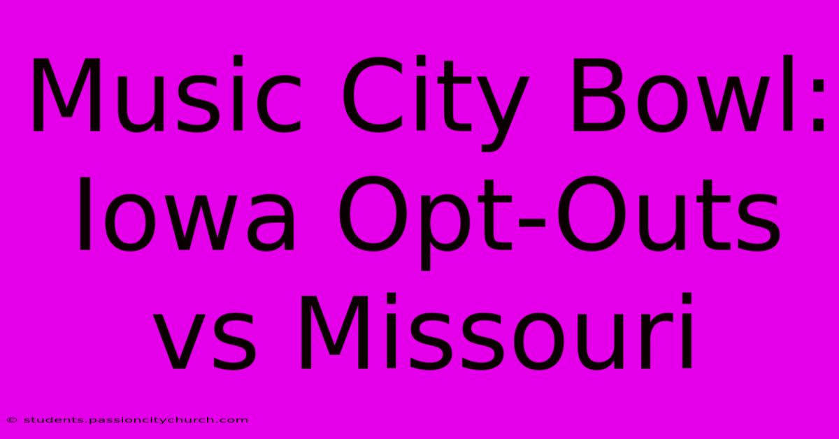 Music City Bowl: Iowa Opt-Outs Vs Missouri