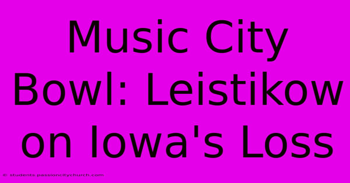 Music City Bowl: Leistikow On Iowa's Loss