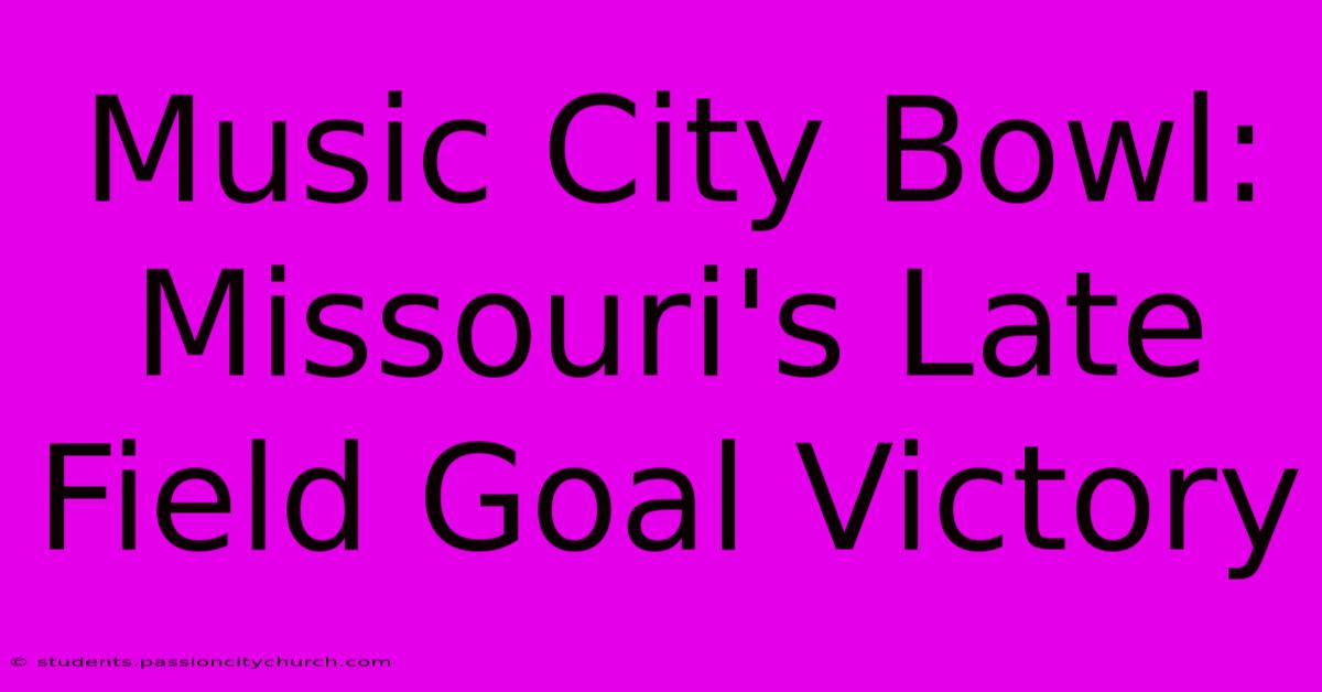 Music City Bowl: Missouri's Late Field Goal Victory