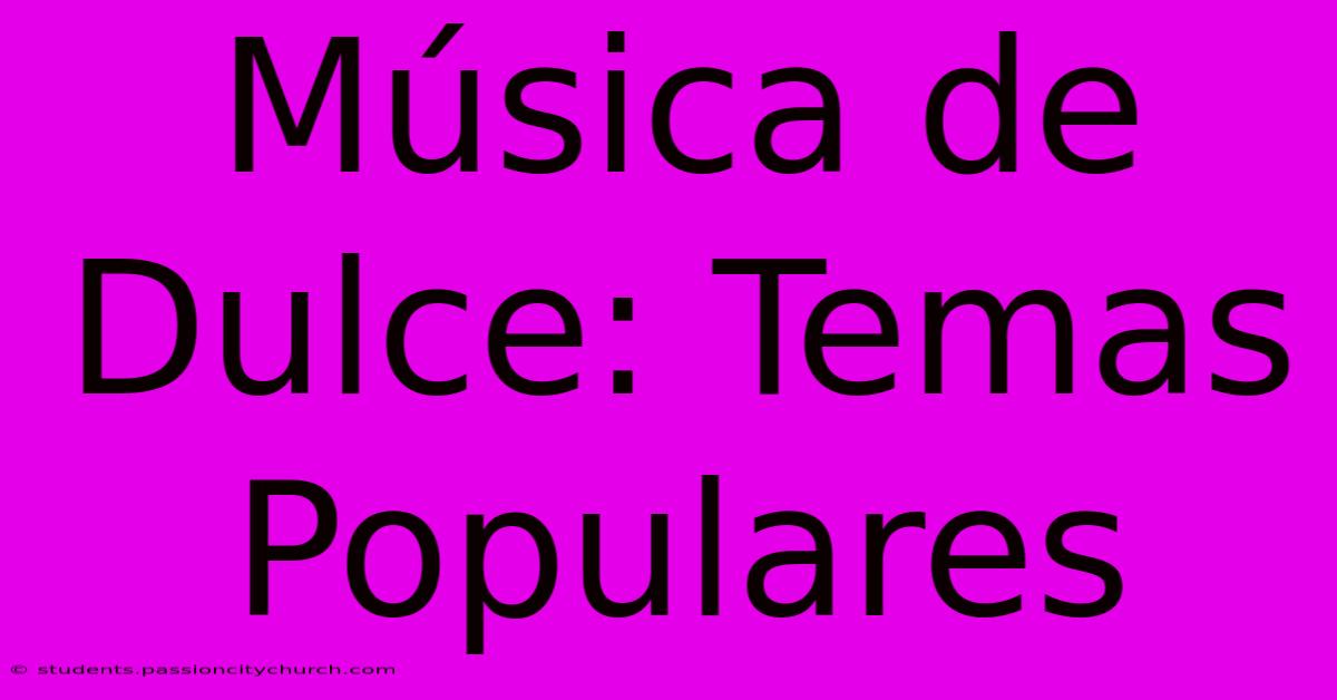 Música De Dulce: Temas Populares