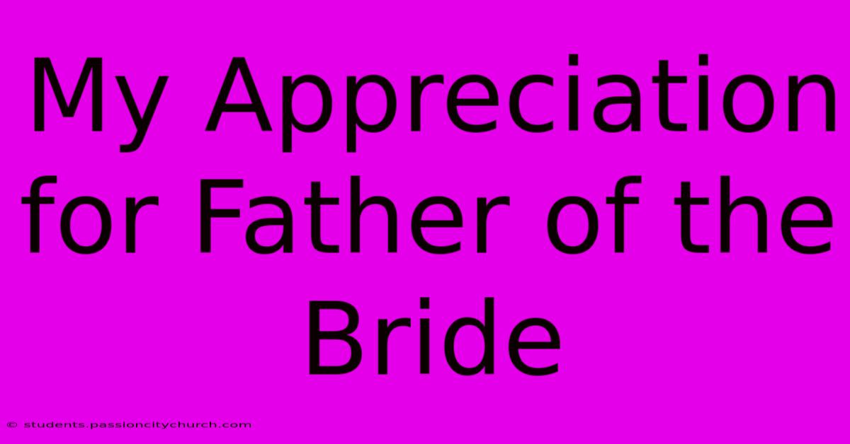 My Appreciation For Father Of The Bride