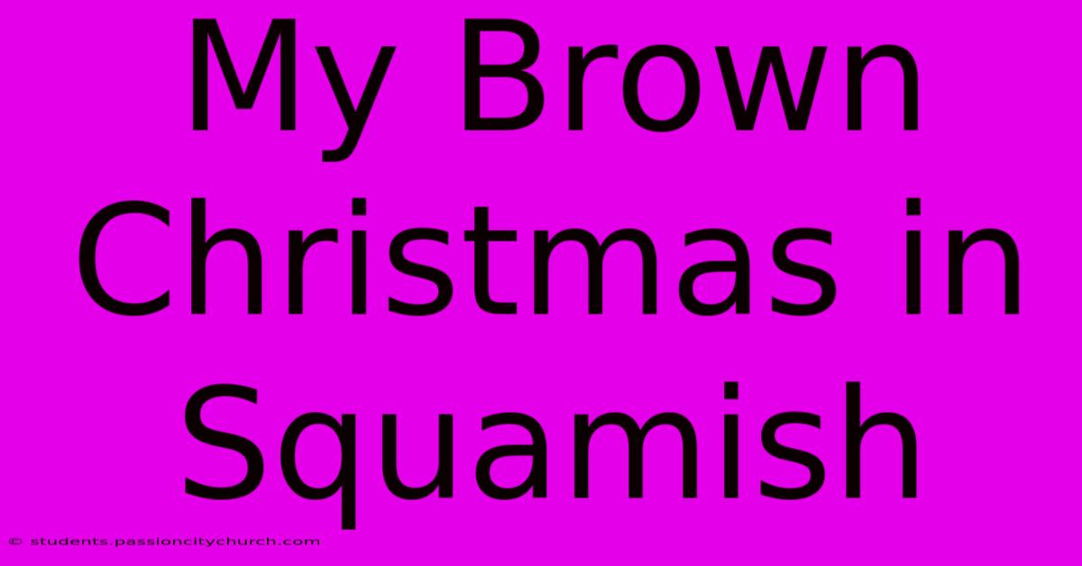 My Brown Christmas In Squamish