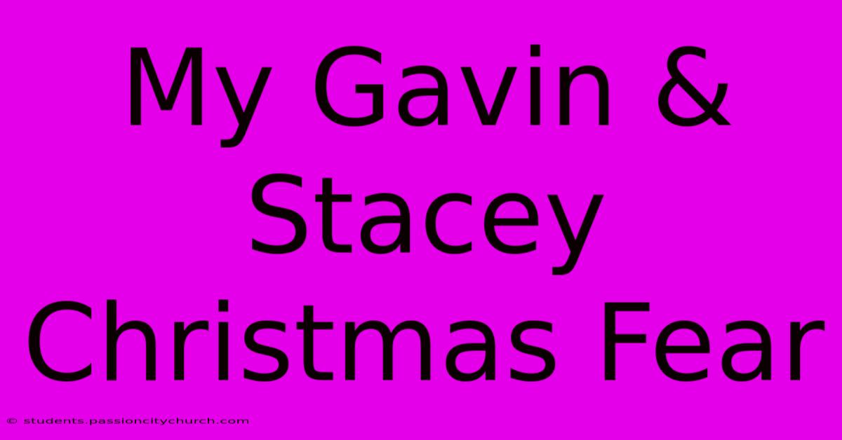 My Gavin & Stacey Christmas Fear