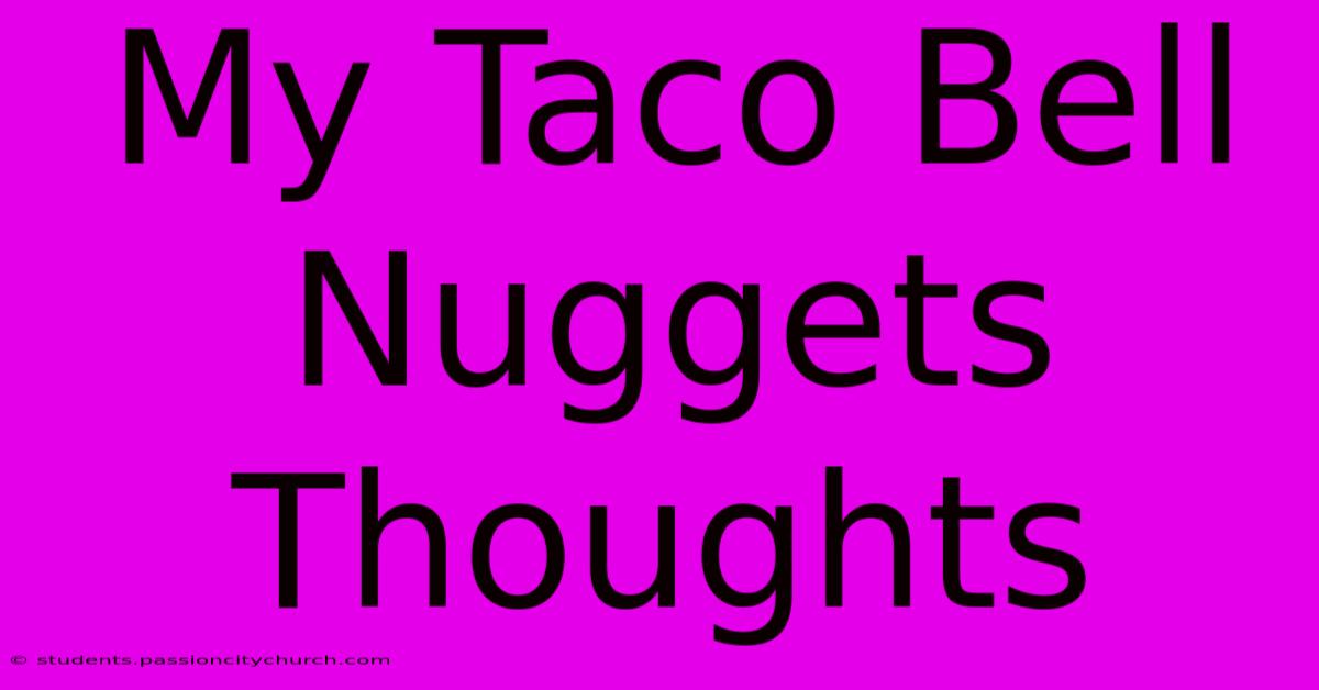 My Taco Bell Nuggets Thoughts