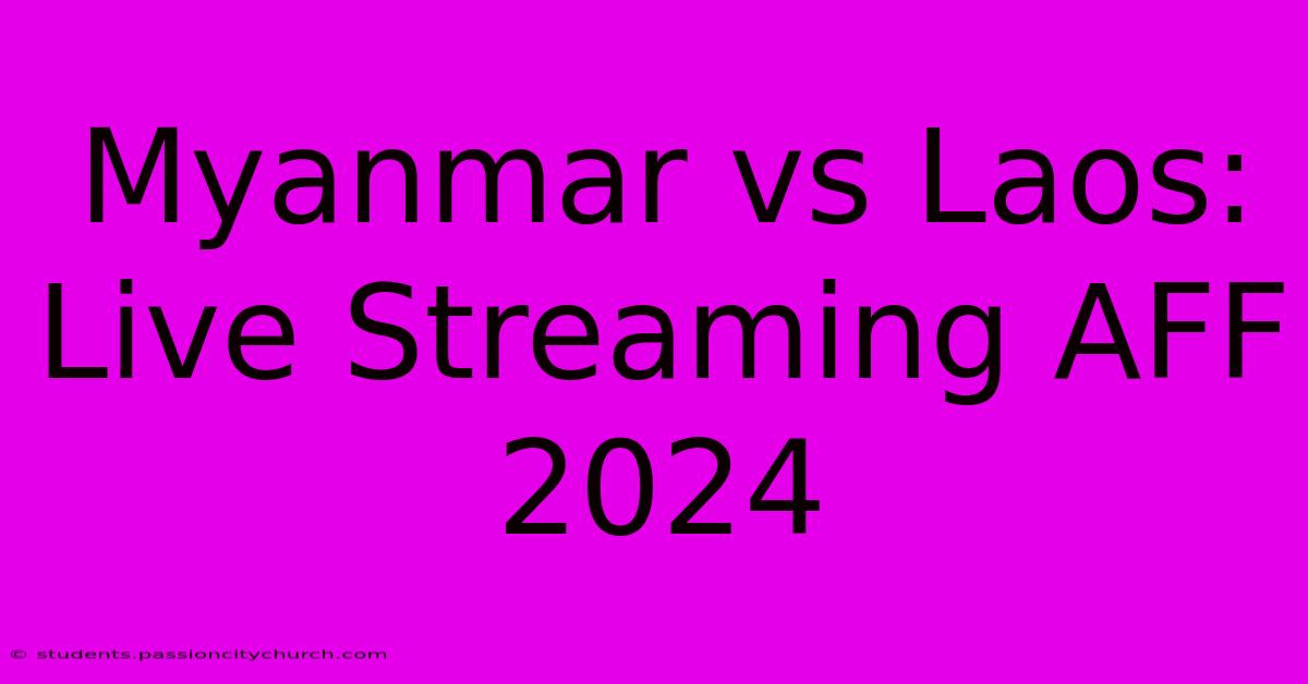 Myanmar Vs Laos: Live Streaming AFF 2024