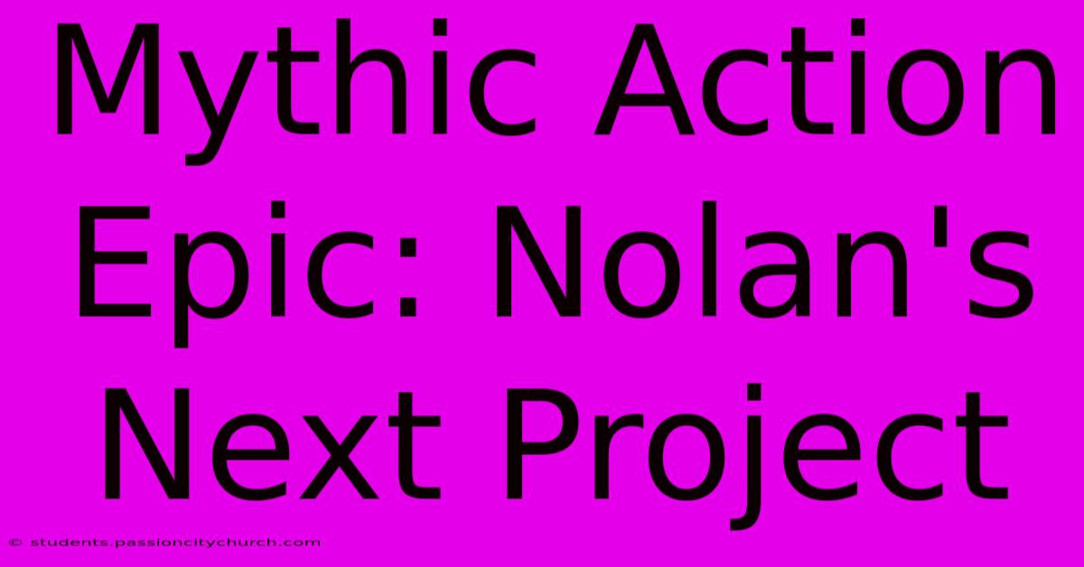 Mythic Action Epic: Nolan's Next Project