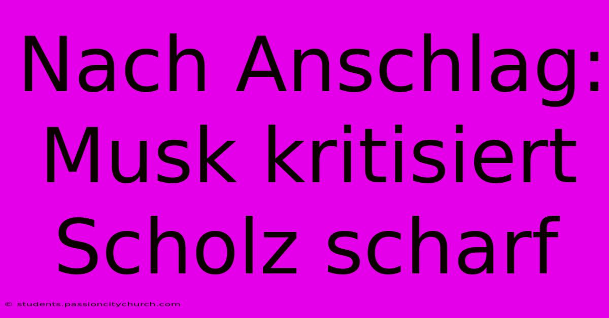 Nach Anschlag: Musk Kritisiert Scholz Scharf