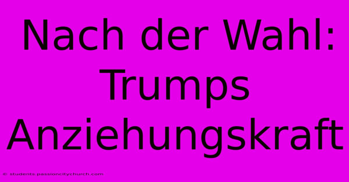 Nach Der Wahl: Trumps Anziehungskraft