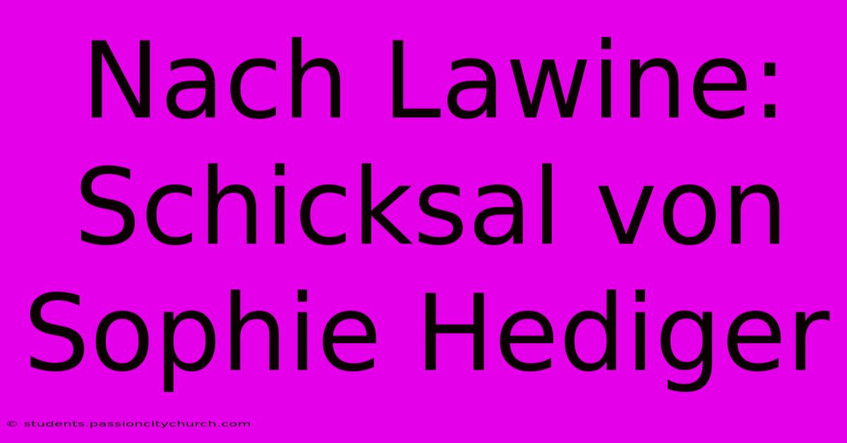 Nach Lawine: Schicksal Von Sophie Hediger