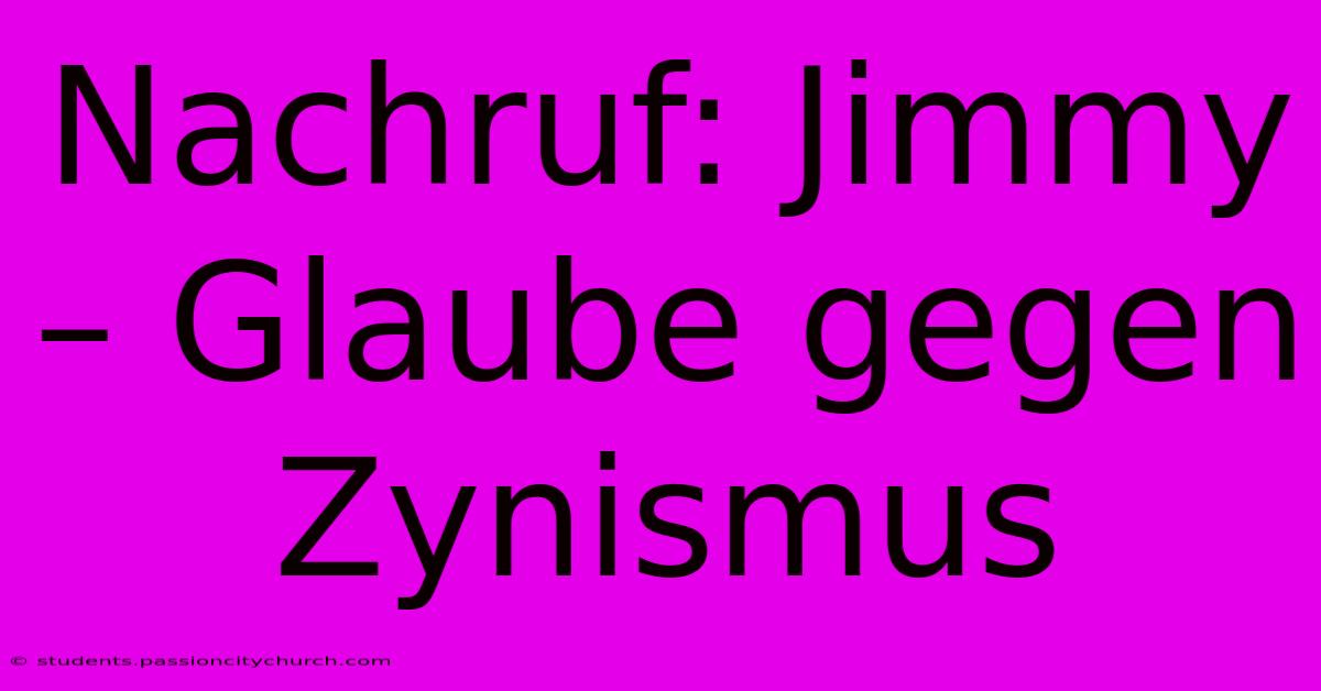 Nachruf: Jimmy – Glaube Gegen Zynismus