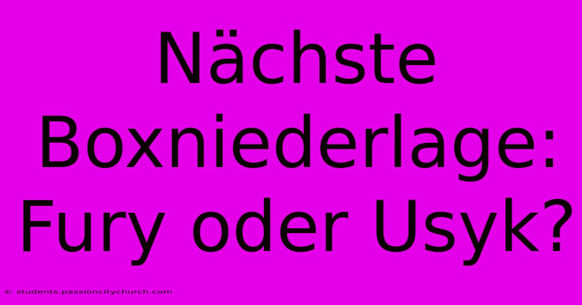 Nächste Boxniederlage: Fury Oder Usyk?