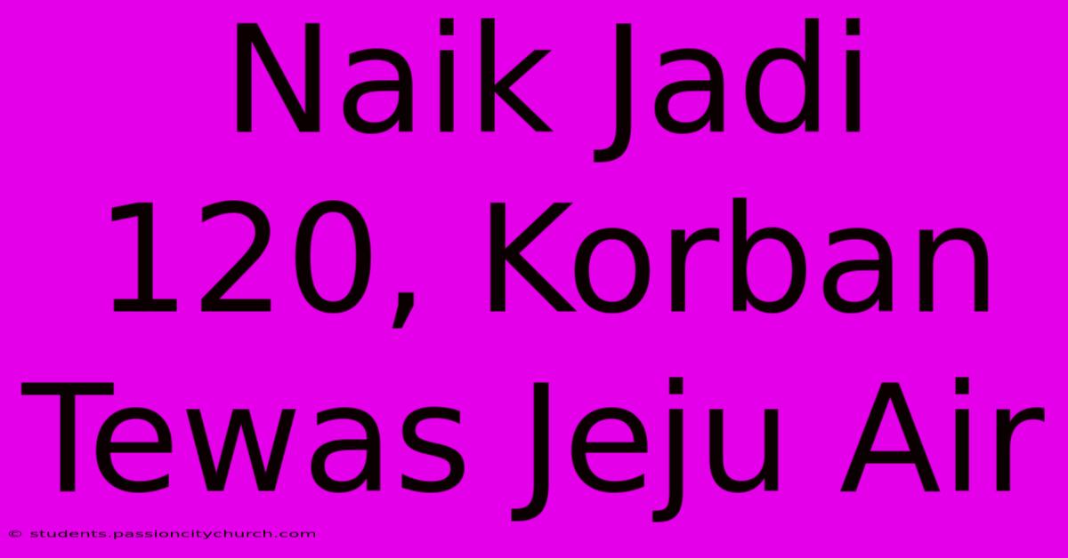 Naik Jadi 120, Korban Tewas Jeju Air