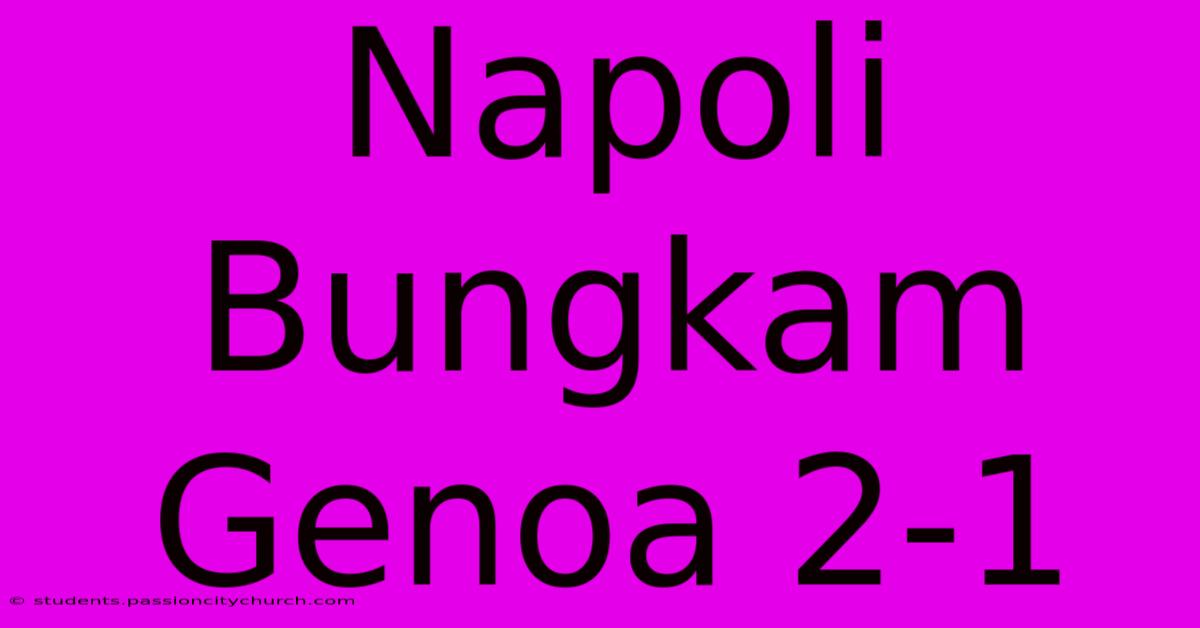 Napoli Bungkam Genoa 2-1