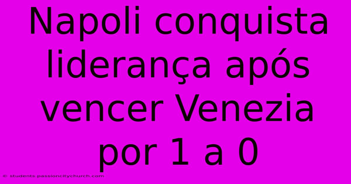 Napoli Conquista Liderança Após Vencer Venezia Por 1 A 0