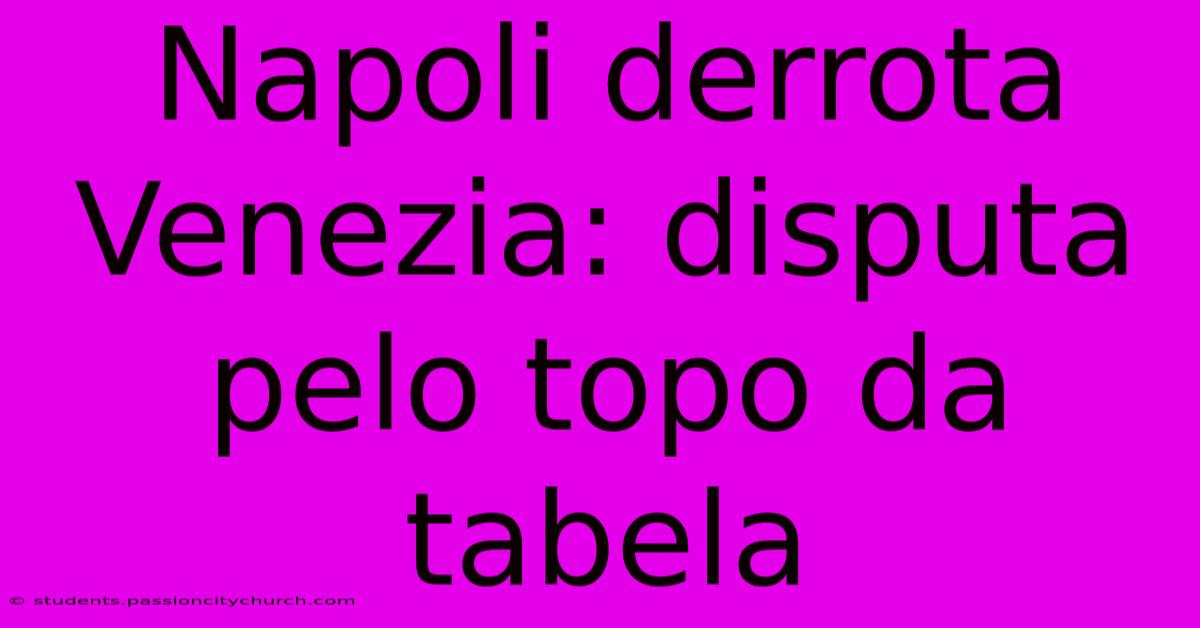 Napoli Derrota Venezia: Disputa Pelo Topo Da Tabela