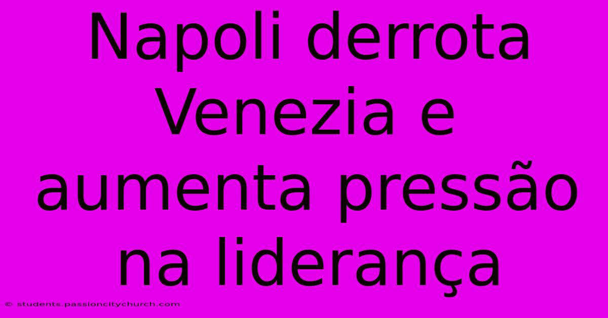 Napoli Derrota Venezia E Aumenta Pressão Na Liderança
