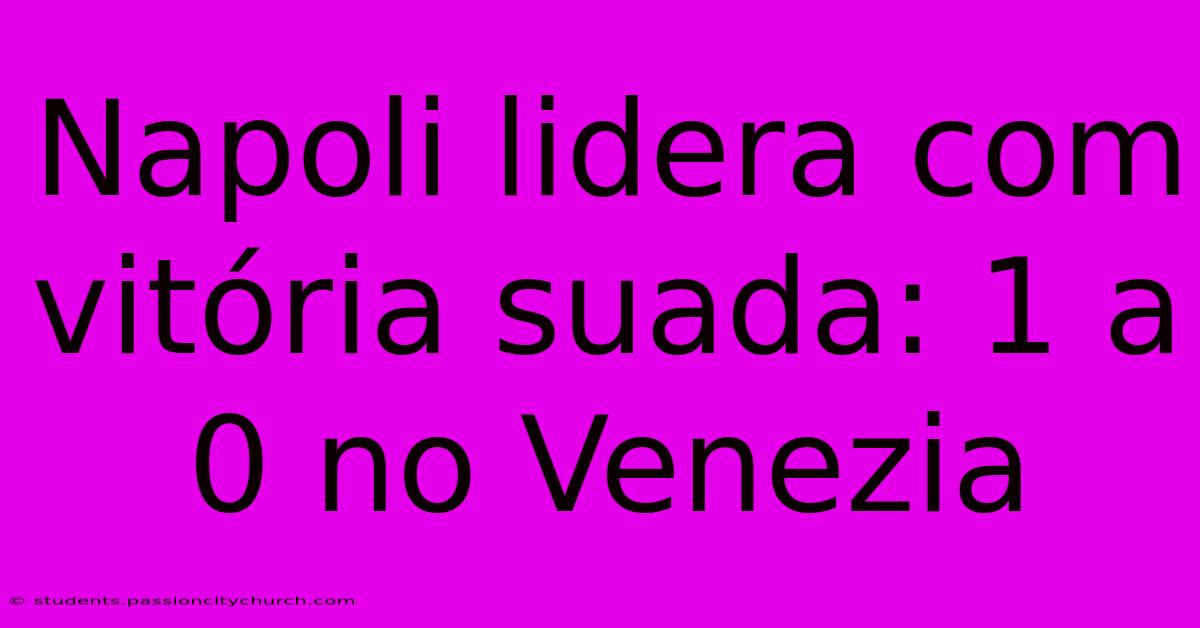 Napoli Lidera Com Vitória Suada: 1 A 0 No Venezia