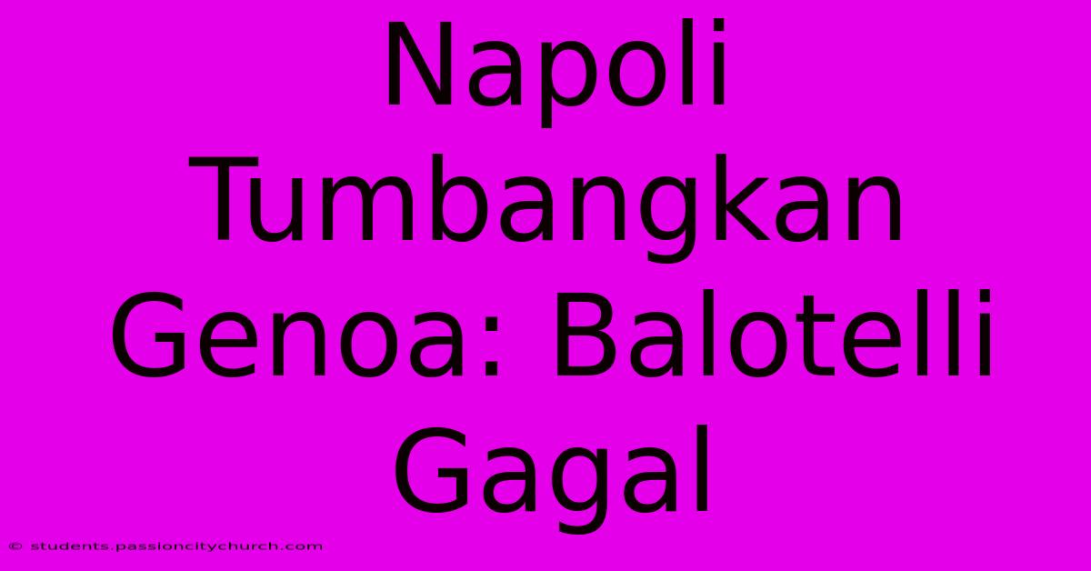 Napoli Tumbangkan Genoa: Balotelli Gagal