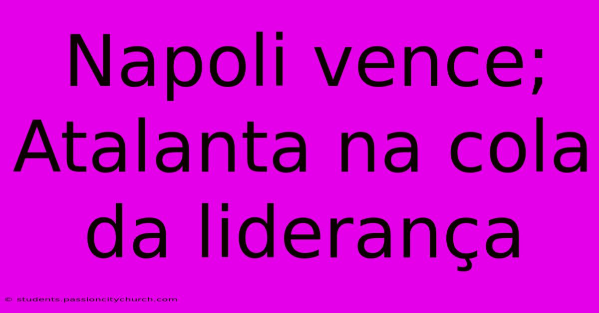 Napoli Vence; Atalanta Na Cola Da Liderança