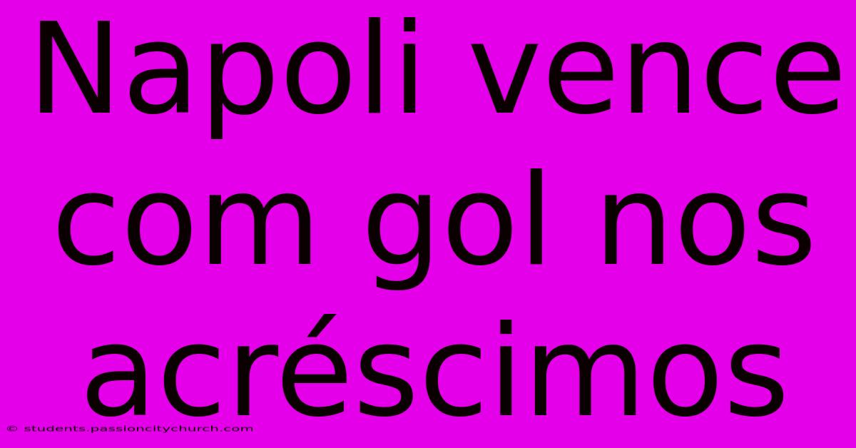 Napoli Vence Com Gol Nos Acréscimos