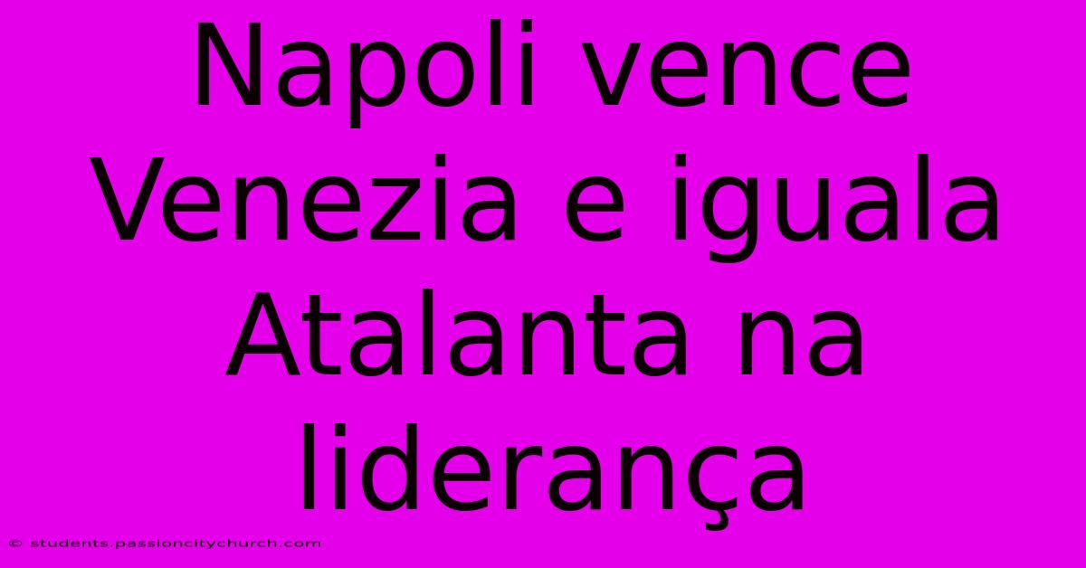 Napoli Vence Venezia E Iguala Atalanta Na Liderança