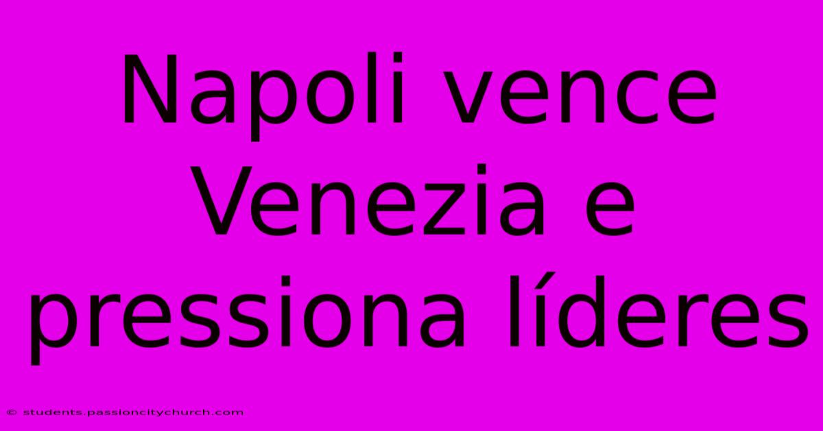 Napoli Vence Venezia E Pressiona Líderes