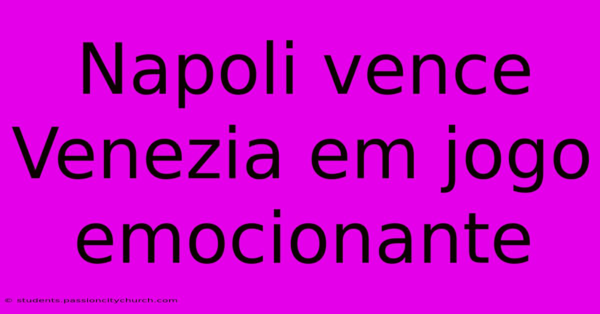 Napoli Vence Venezia Em Jogo Emocionante