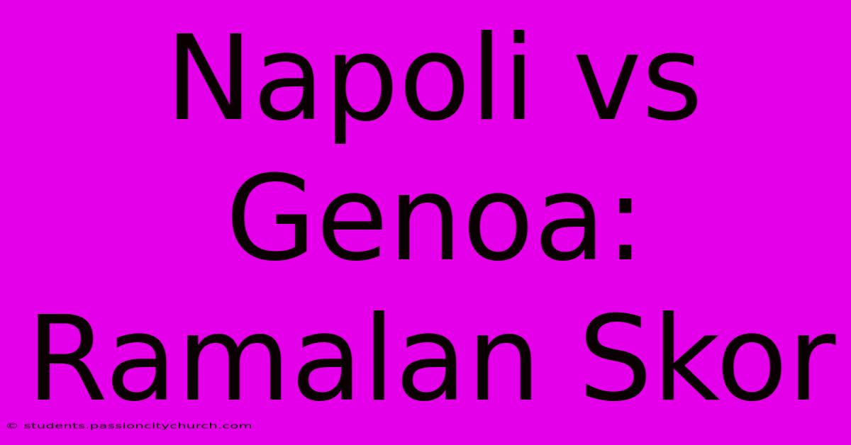 Napoli Vs Genoa: Ramalan Skor