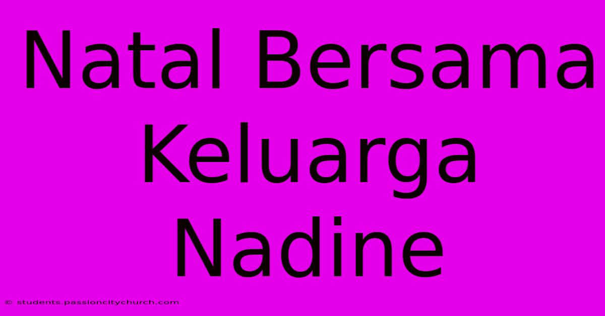 Natal Bersama Keluarga Nadine