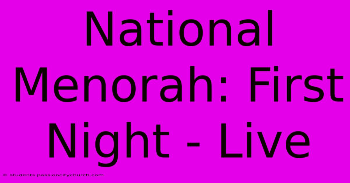 National Menorah: First Night - Live