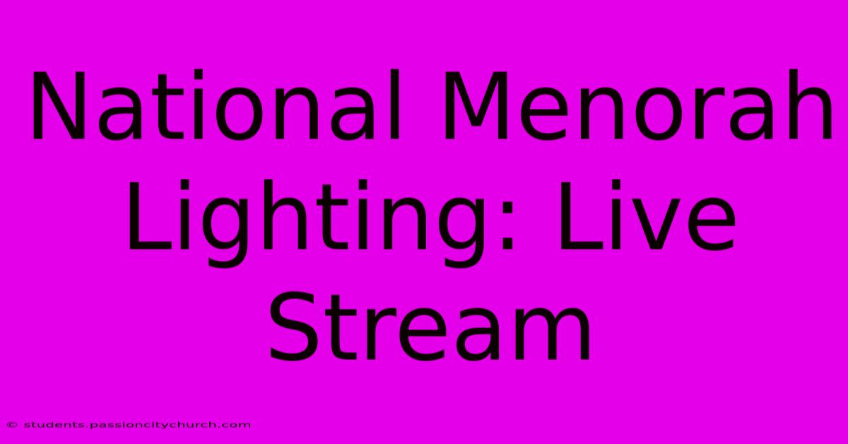 National Menorah Lighting: Live Stream