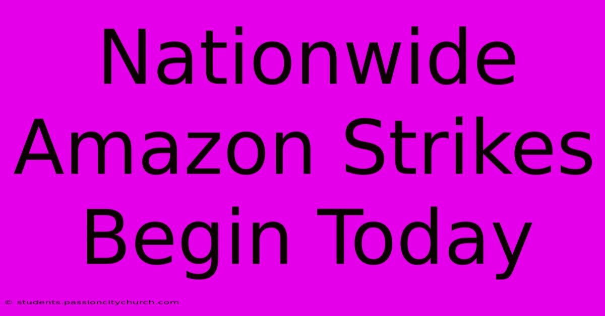 Nationwide Amazon Strikes Begin Today