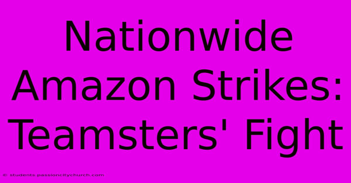 Nationwide Amazon Strikes: Teamsters' Fight