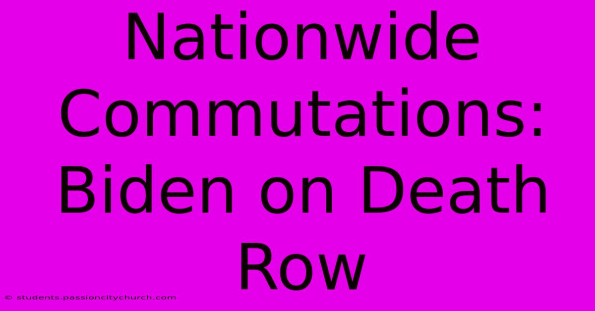 Nationwide Commutations: Biden On Death Row